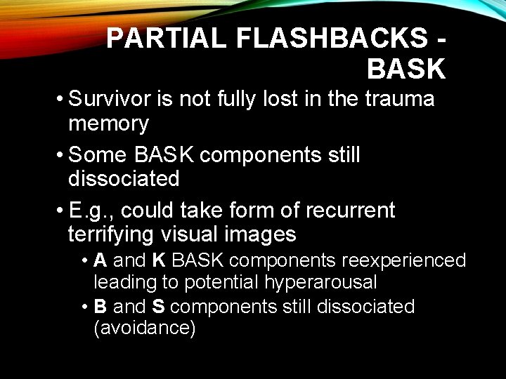 PARTIAL FLASHBACKS BASK • Survivor is not fully lost in the trauma memory •