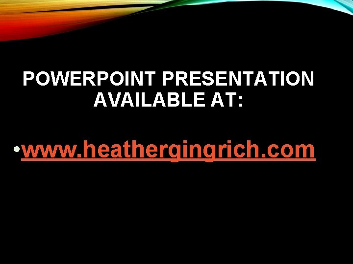 POWERPOINT PRESENTATION AVAILABLE AT: • www. heathergingrich. com 