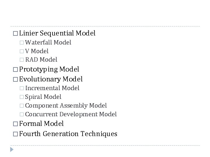 � Linier Sequential Model � Waterfall Model � V Model � RAD Model �