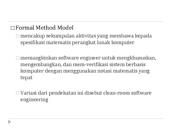 � Formal Method Model � mencakup sekumpulan aktivitas yang membawa kepada spesifikasi matematis perangkat