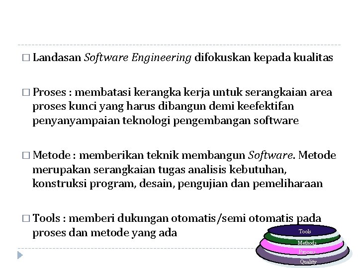 � Landasan Software Engineering difokuskan kepada kualitas � Proses : membatasi kerangka kerja untuk