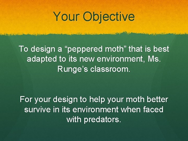 Your Objective To design a “peppered moth” that is best adapted to its new