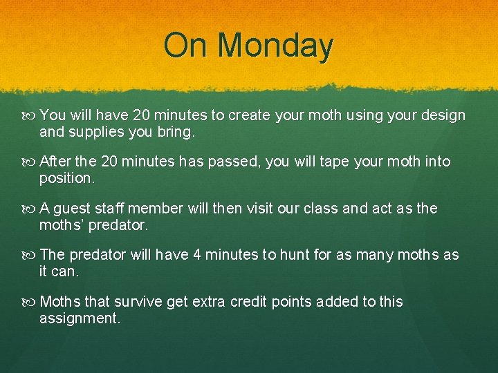 On Monday You will have 20 minutes to create your moth using your design