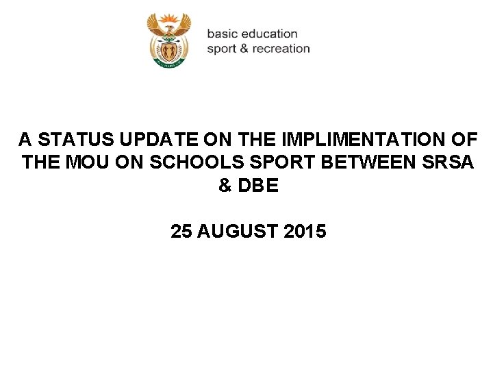 A STATUS UPDATE ON THE IMPLIMENTATION OF THE MOU ON SCHOOLS SPORT BETWEEN SRSA