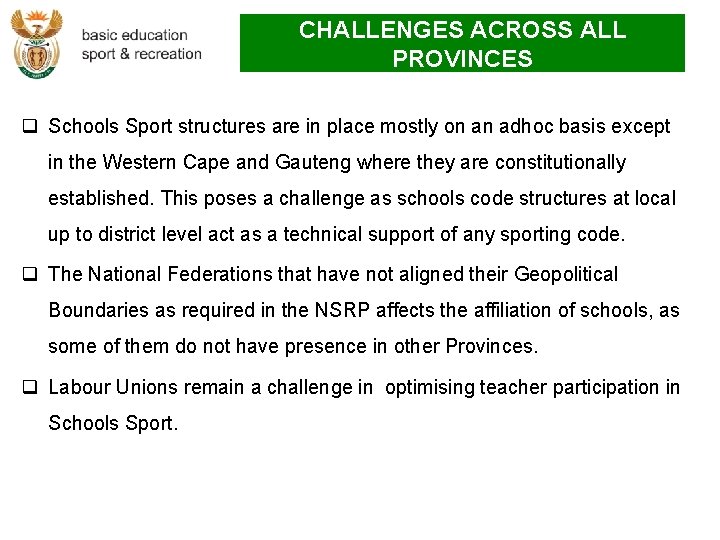 CHALLENGES ACROSS ALL PROVINCES q Schools Sport structures are in place mostly on an