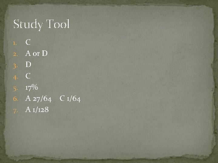 Study Tool 1. 2. 3. 4. 5. 6. 7. C A or D D