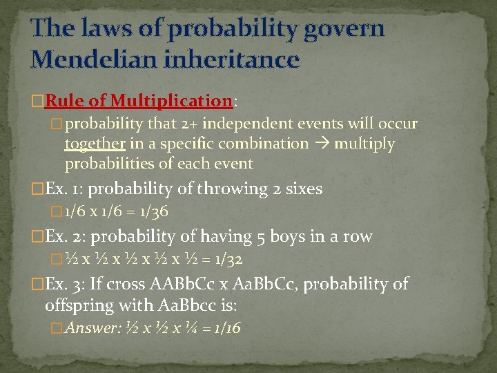 The laws of probability govern Mendelian inheritance �Rule of Multiplication: � probability that 2+