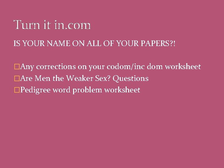 Turn it in. com IS YOUR NAME ON ALL OF YOUR PAPERS? ! �Any