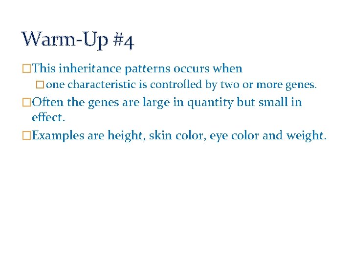 Warm-Up #4 �This inheritance patterns occurs when � one characteristic is controlled by two Warm-Up #4 �This inheritance patterns occurs when � one characteristic is controlled by two