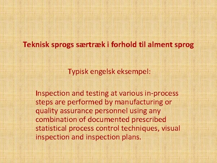 Teknisk sprogs særtræk i forhold til alment sprog Typisk engelsk eksempel: Inspection and testing