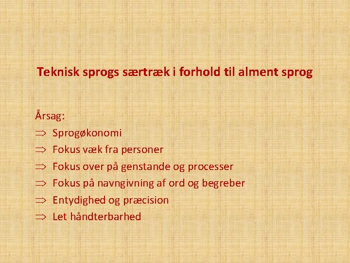 Teknisk sprogs særtræk i forhold til alment sprog Årsag: Þ Sprogøkonomi Þ Fokus væk