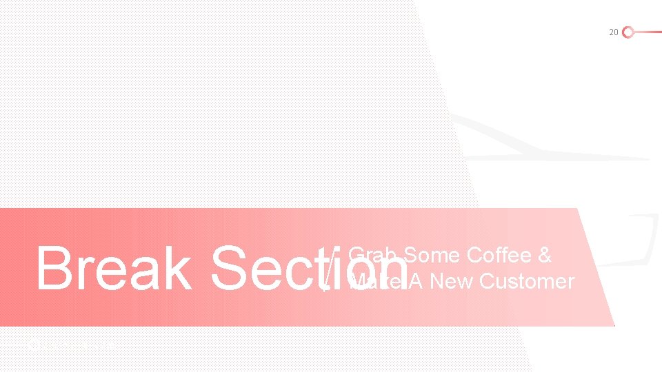 20 Break Section Grab Some Coffee & Make A New Customer Autobliz. com 