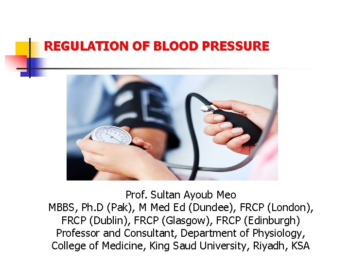 REGULATION OF BLOOD PRESSURE Prof. Sultan Ayoub Meo MBBS, Ph. D (Pak), M Med