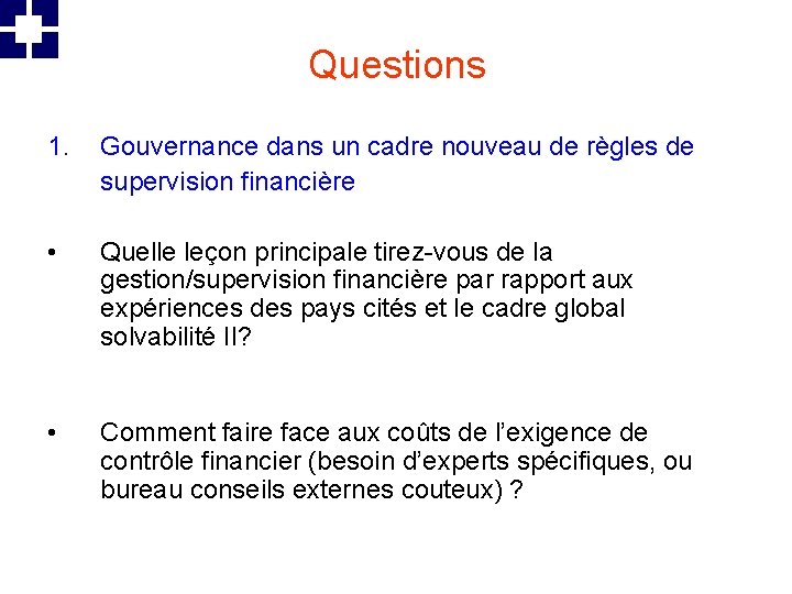 Questions 1. Gouvernance dans un cadre nouveau de règles de supervision financière • Quelle