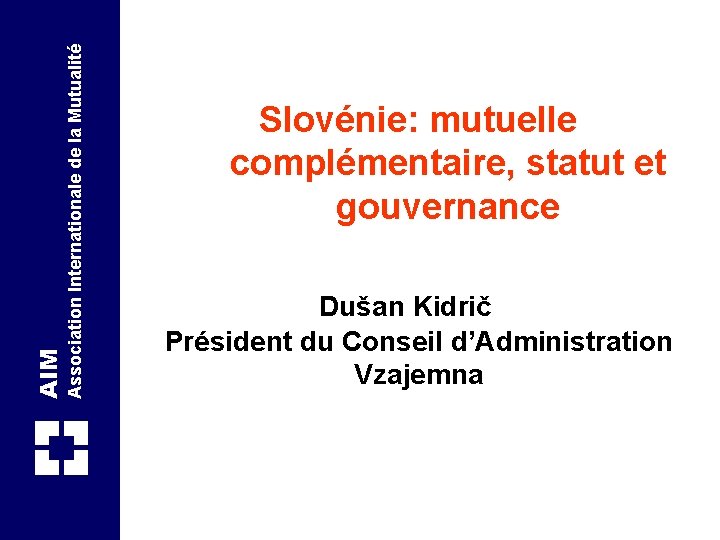 Association Internationale de la Mutualité AIM Slovénie: mutuelle complémentaire, statut et gouvernance Dušan Kidrič