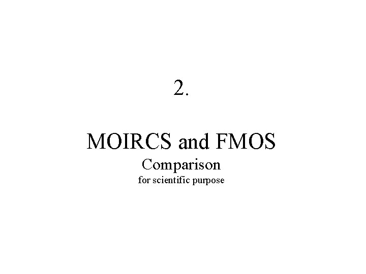 2. MOIRCS and FMOS Comparison for scientific purpose 