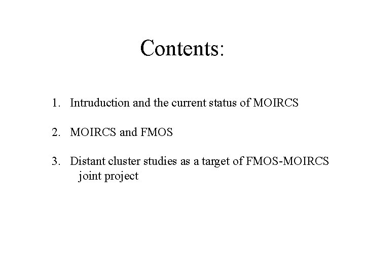 Contents: 1. Intruduction and the current status of MOIRCS 2. MOIRCS and FMOS 3.