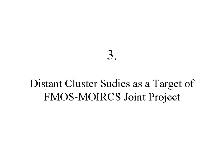 3. Distant Cluster Sudies as a Target of FMOS-MOIRCS Joint Project 