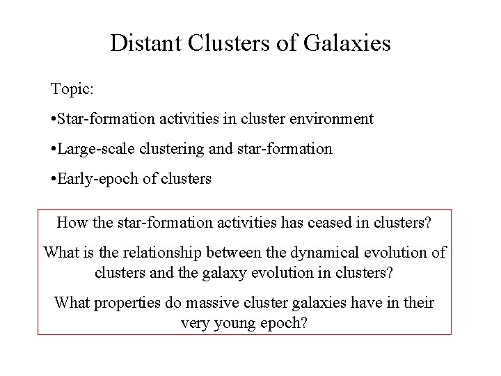 Distant Clusters of Galaxies Topic: • Star-formation activities in cluster environment • Large-scale clustering