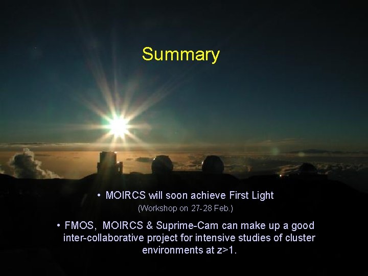 Summary • MOIRCS will soon achieve First Light (Workshop on 27 -28 Feb. )