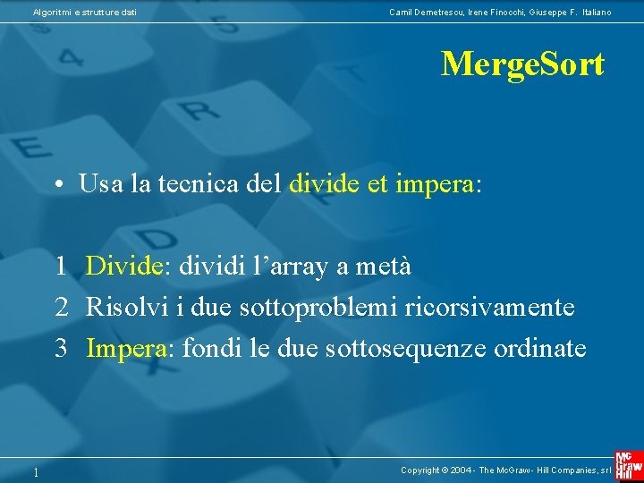Algoritmi e strutture dati Camil Demetrescu, Irene Finocchi, Giuseppe F. Italiano Merge. Sort •