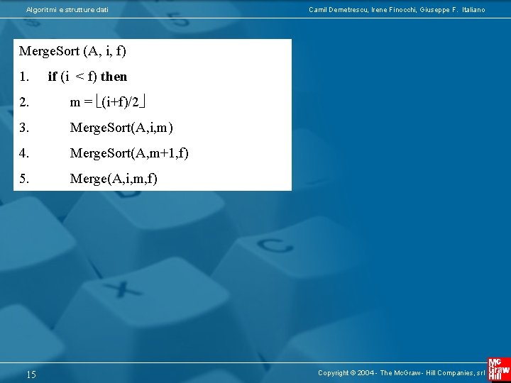 Algoritmi e strutture dati Camil Demetrescu, Irene Finocchi, Giuseppe F. Italiano Merge. Sort (A,