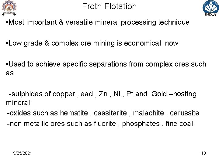 Froth Flotation • Most important & versatile mineral processing technique • Low grade &