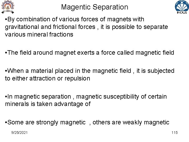 Magentic Separation • By combination of various forces of magnets with gravitational and frictional