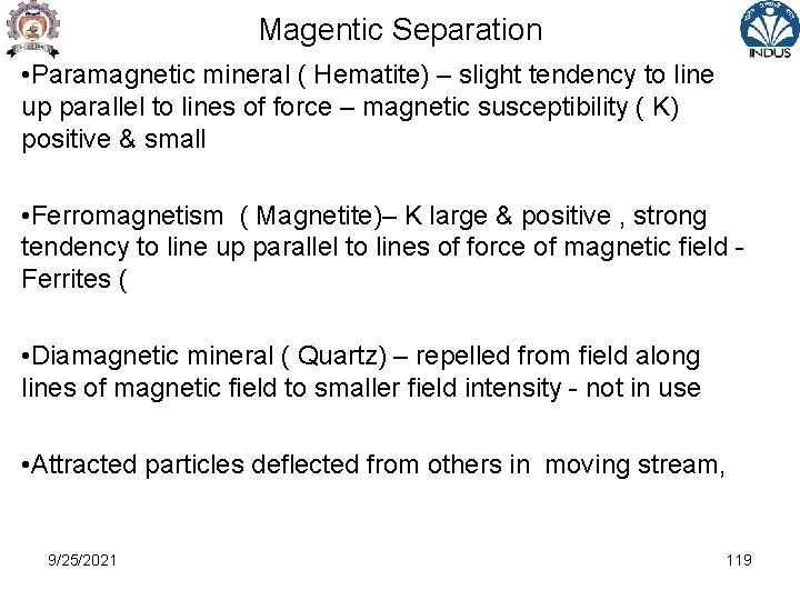 Magentic Separation • Paramagnetic mineral ( Hematite) – slight tendency to line up parallel