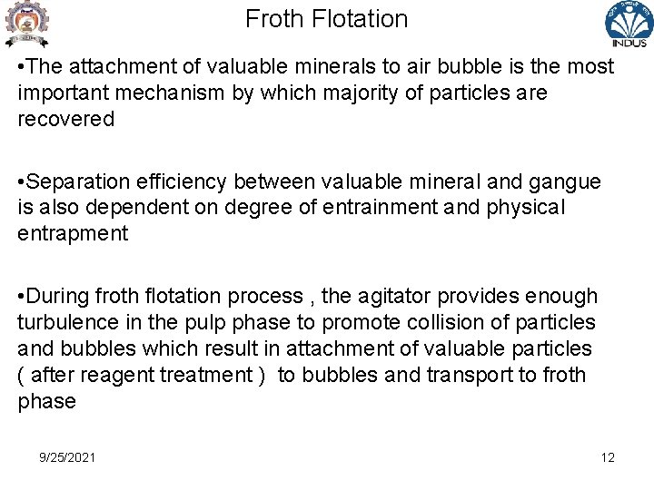 Froth Flotation • The attachment of valuable minerals to air bubble is the most