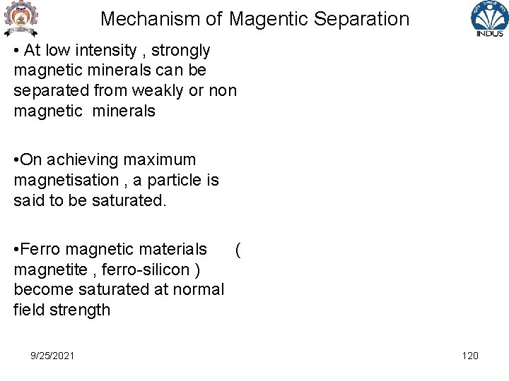 Mechanism of Magentic Separation • At low intensity , strongly magnetic minerals can be