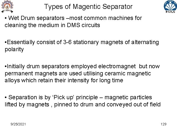 Types of Magentic Separator • Wet Drum separators –most common machines for cleaning the