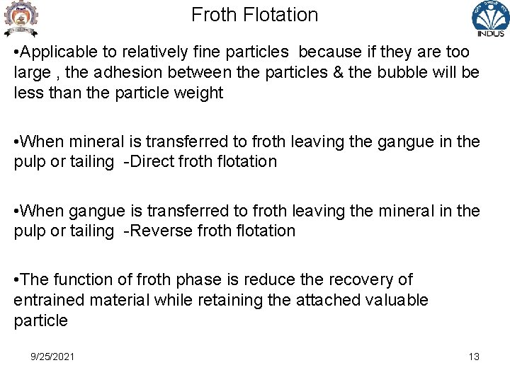 Froth Flotation • Applicable to relatively fine particles because if they are too large