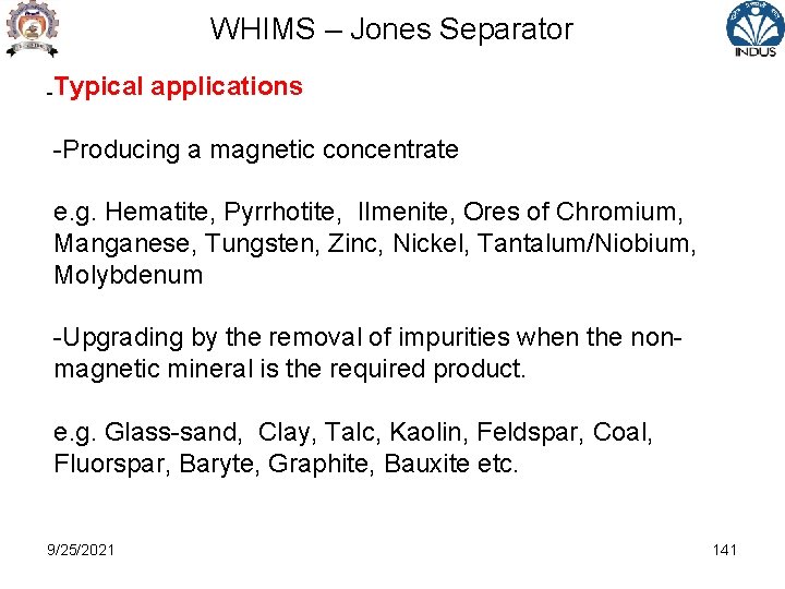 WHIMS – Jones Separator -Typical applications -Producing a magnetic concentrate e. g. Hematite, Pyrrhotite,
