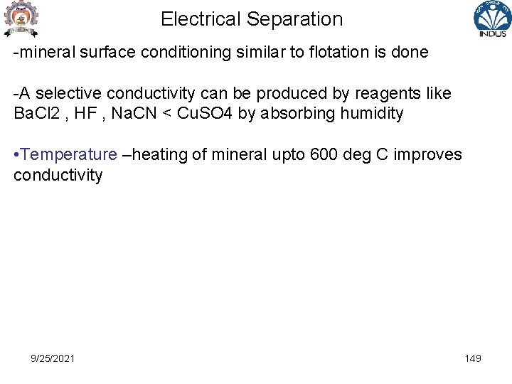 Electrical Separation -mineral surface conditioning similar to flotation is done -A selective conductivity can