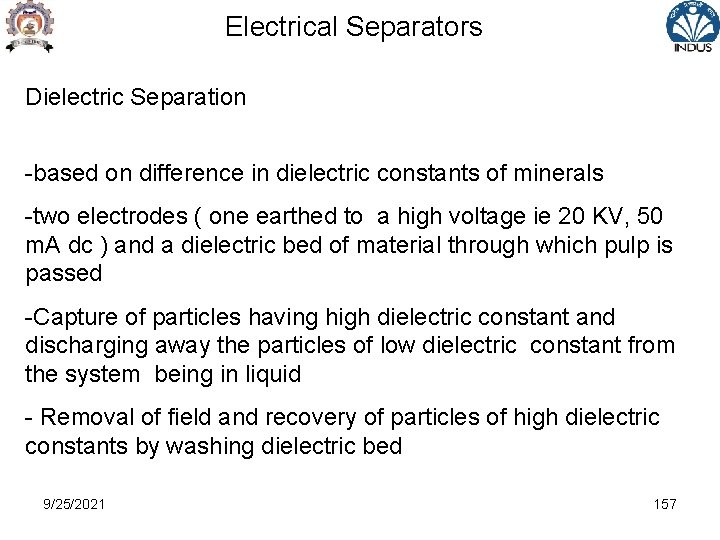 Electrical Separators Dielectric Separation -based on difference in dielectric constants of minerals -two electrodes