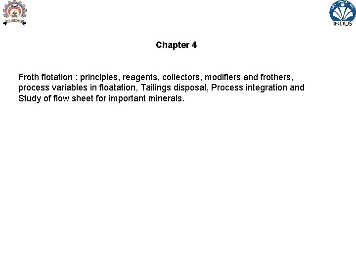 Chapter 4 Froth flotation : principles, reagents, collectors, modifiers and frothers, process variables in