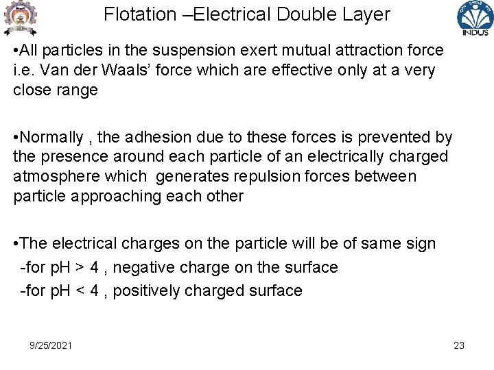 Flotation –Electrical Double Layer • All particles in the suspension exert mutual attraction force