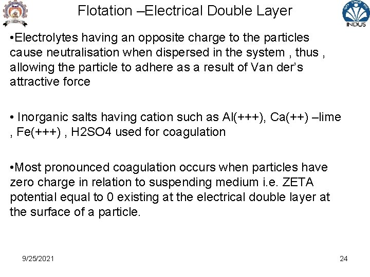 Flotation –Electrical Double Layer • Electrolytes having an opposite charge to the particles cause