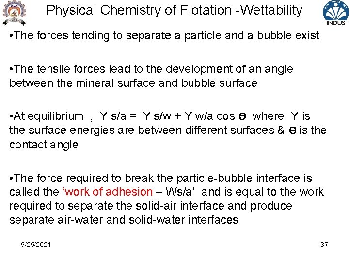 Physical Chemistry of Flotation -Wettability • The forces tending to separate a particle and
