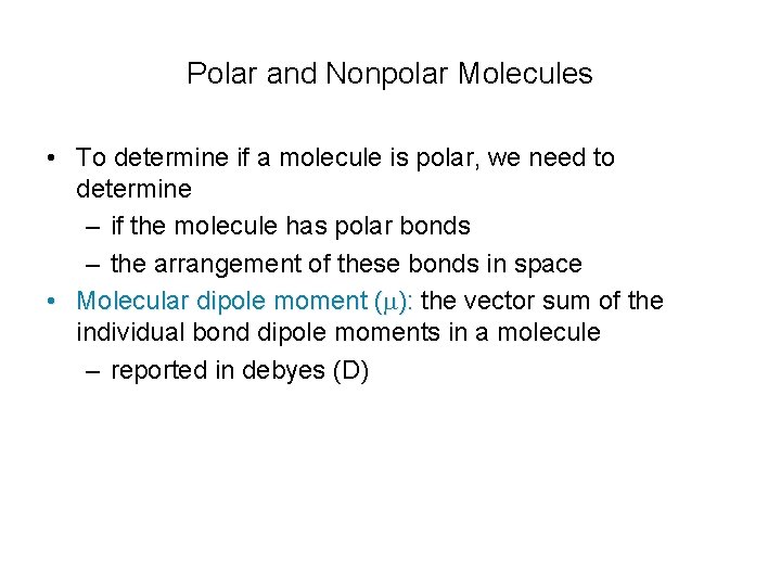 Polar and Nonpolar Molecules • To determine if a molecule is polar, we need