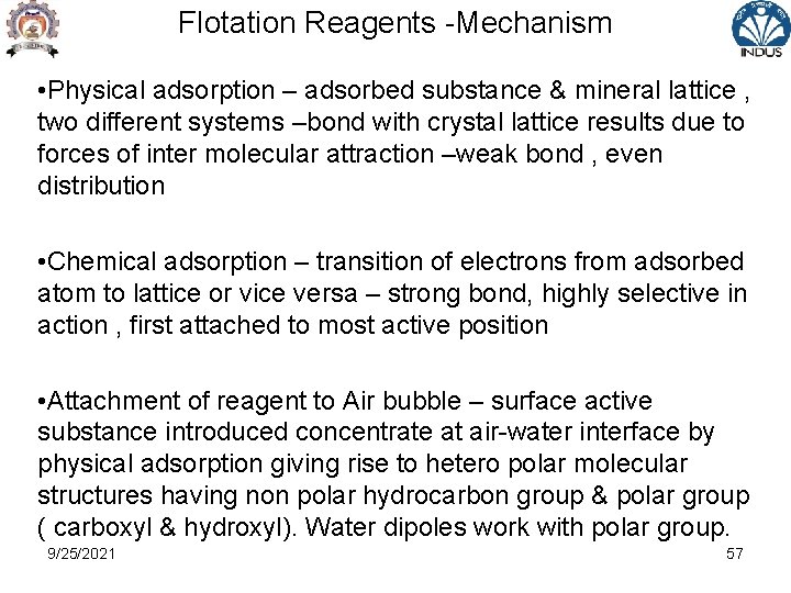 Flotation Reagents -Mechanism • Physical adsorption – adsorbed substance & mineral lattice , two