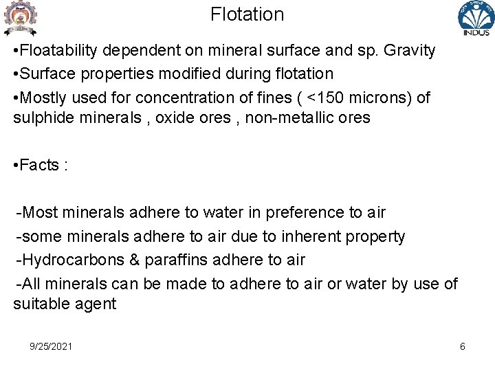 Flotation • Floatability dependent on mineral surface and sp. Gravity • Surface properties modified