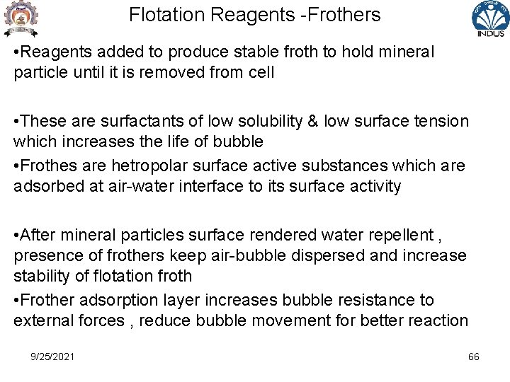 Flotation Reagents -Frothers • Reagents added to produce stable froth to hold mineral particle