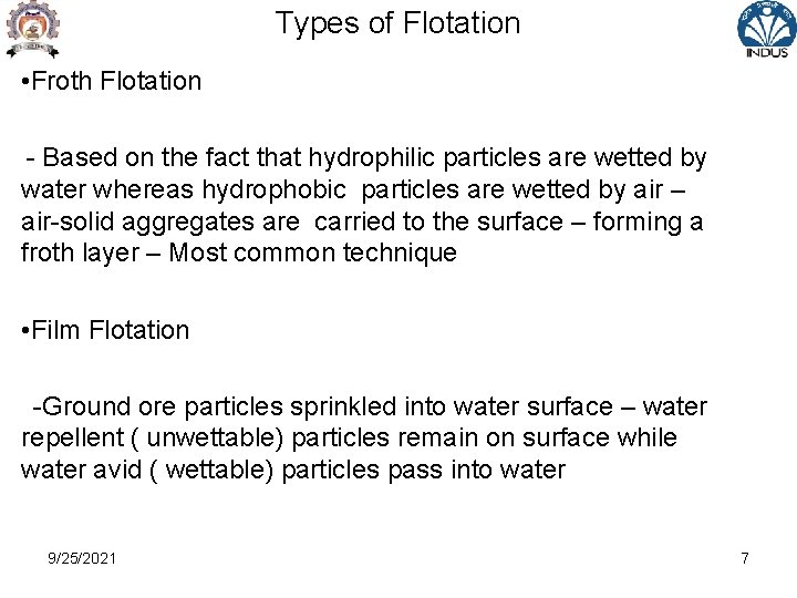 Types of Flotation • Froth Flotation - Based on the fact that hydrophilic particles