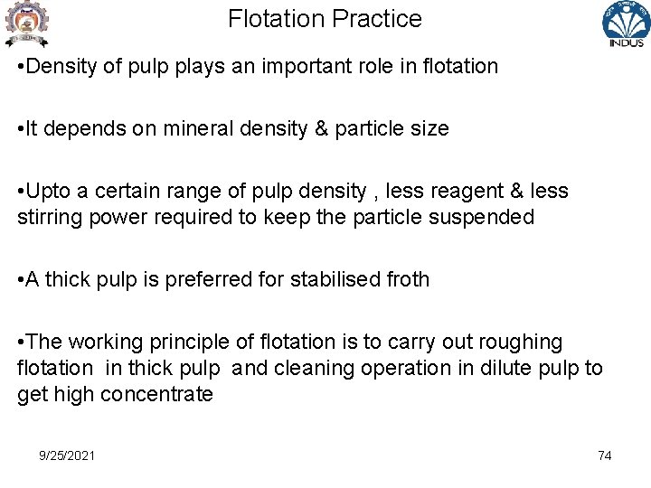 Flotation Practice • Density of pulp plays an important role in flotation • It
