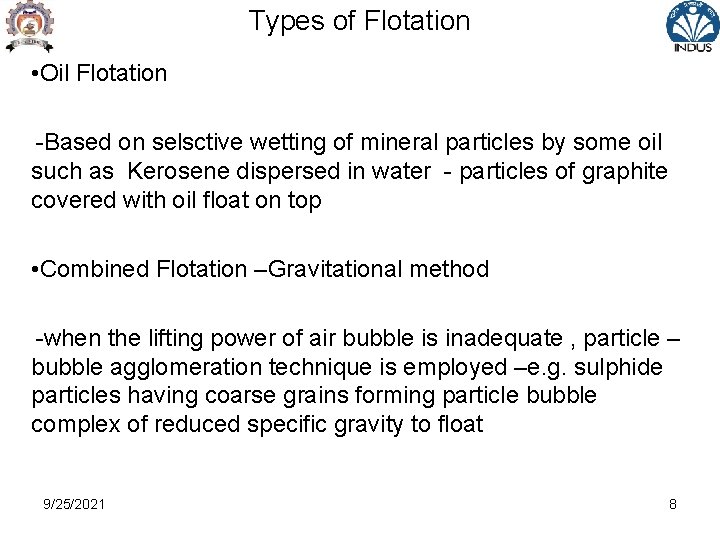 Types of Flotation • Oil Flotation -Based on selsctive wetting of mineral particles by