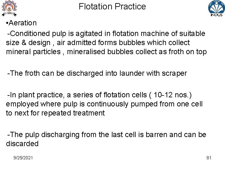 Flotation Practice • Aeration -Conditioned pulp is agitated in flotation machine of suitable size