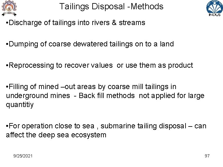 Tailings Disposal -Methods • Discharge of tailings into rivers & streams • Dumping of