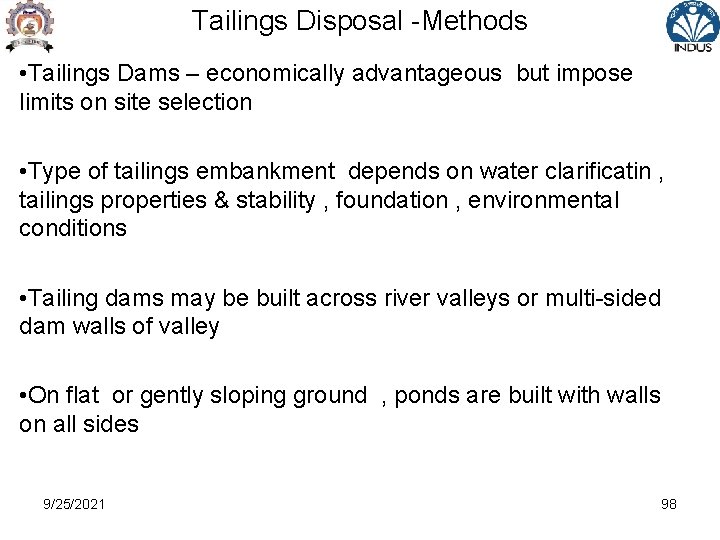 Tailings Disposal -Methods • Tailings Dams – economically advantageous but impose limits on site